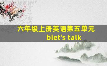 六年级上册英语第五单元blet's talk